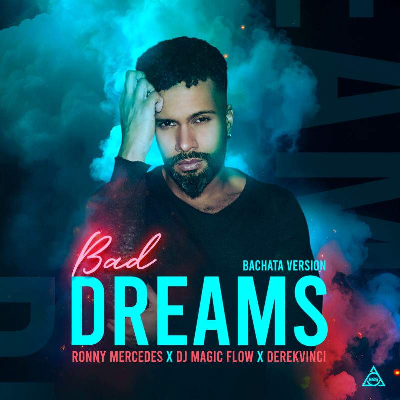 EQS Música presenta «Bad Dreams» una explosiva versión bachata junto Ronny Mercedes, DJ Magic Flow y DerekVinci