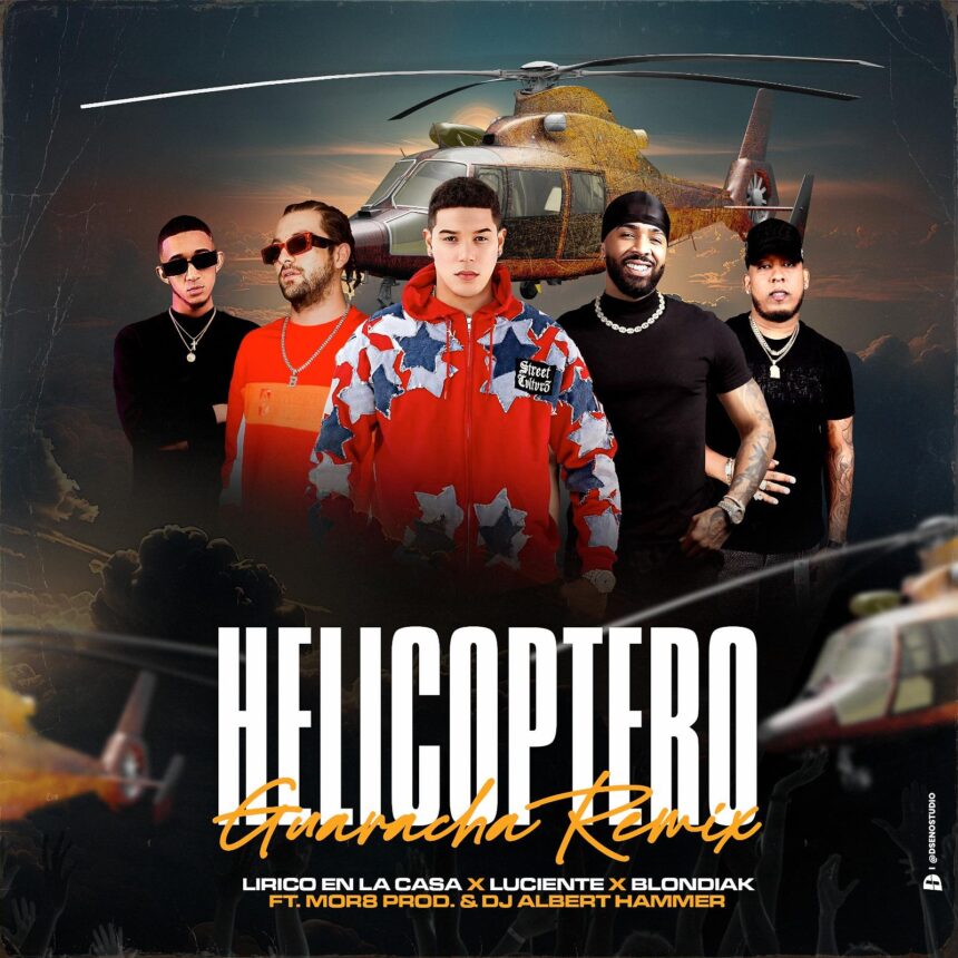 El ritmo del Dembow y la Guaracha chocan en un éxito mundial: ‘Helicóptero Guaracha Remix’ junto a Lírico en la Casa, Luciente y Blondiak.