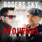Rogers Sky relanza «Pequeñas Cosas» con un toque de merengue y electro pop
